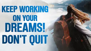 KEEP WORKING ON YOUR DREAMS | DONT QUIT |Inspirational & Motivational Video