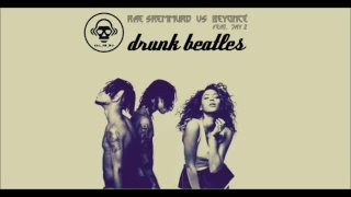 Rae Sremmurd VS Beyoncé ft. Jay Z - Drunk Beatles (Kill_mR_DJ mashup)