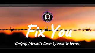 Fix You - Coldplay (Acoustic Cover by First to Eleven) (Lyrics)