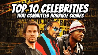 Top 10 FAMOUS People Who Commited HORRIBLE Crimes