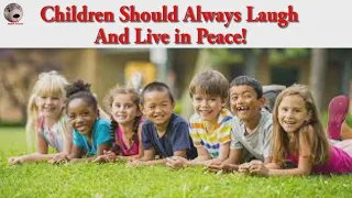 Children Should Always Laugh And Live in Peace! Должны смеяться дети и в мирном мире жить!