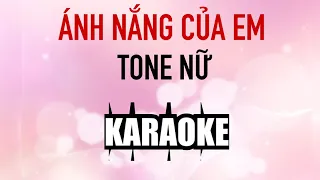 {KARAOKE}   ÁNH NẮNG CỦA EM   TONE NỮ   Beat chuẩn HAY HD