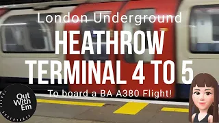 London Underground - Heathrow terminal 4 to terminal 5 to board a BA A380 flight!