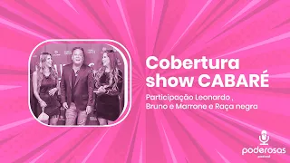 COBERTURA - SHOW CABARÉ COM LEONARDO, RAÇA NEGRA E BRUNO E MARRONE