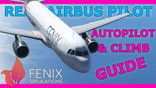 Fenix A320 Autopilot and Climbing Guide with a Real Airbus Pilot!