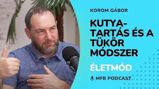 MFB Podcast - Beszélgetés Korom Gáborral a Tükör módszer alapítójával a kutyatartásról és nevelésről