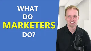 What Do Marketers Do?  - Includes Types of Marketing Jobs
