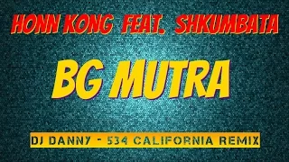 Honn Kong Feat. Shkumbata - BG Mutra ( DJ Danny 534 California Remix )