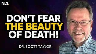 What I Discovered Studying NDE for 30 Years; Don't Fear End of Life: God Loves You | Dr Scott Taylor