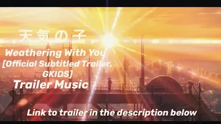 Weathering With You [Official Subtitled Trailer, GKIDS] Trailer Music.