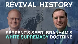 Serpent's Seed - William Branham's White Supremacy Doctrine - Episode 27 Wm Branham Research Podcast