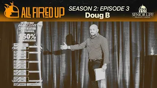 All Fired Up: Season 2 Episode 3 w/ Doug B