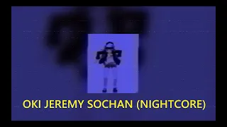 OKI - JEREMY SOCHAN (NIGHTCORE)