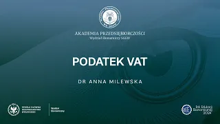 Akademia Przedsiębiorczości: Podatek VAT - dr Anna Milewska