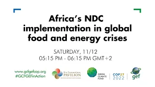 COP27 (Nov. 12): Africa’s NDC implementation in global food and energy crises