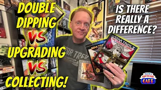 DOUBLE DIPPING vs UPGRADING vs COLLECTING - What's the difference? Is there a difference?