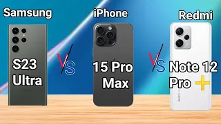 Samsung S23 Ultra vs iPhone 15 Pro Max vs Redmi Note 12 Pro Plus