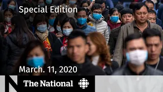 Special edition of The National for Wednesday, March 11 — COVID-19 now a global pandemic