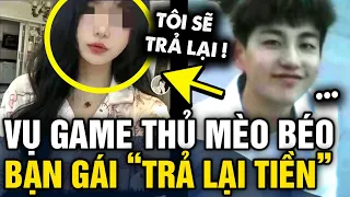 Vụ việc game thủ MÈO BÉO 21 tuổi ra đi mãi mãi vì yêu hết mình, cô bạn gái đã TRẢ TIỀN | Tin 3 Phút