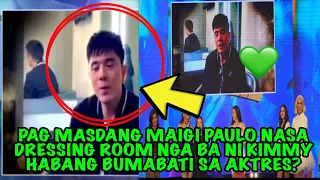 PAG MASDANG MAIGI PAULO NASA DRESSING ROOM NGA BA NI KIMMY HABANG BUMABATI SA AKTRES❓