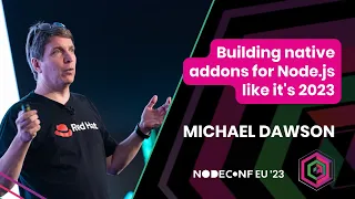 Michael Dawson | Building native addons for Node.js (and more JavaScript engines) like it's 2023