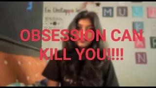 OBSESSION IS NOT GOOD FOR YOU !!