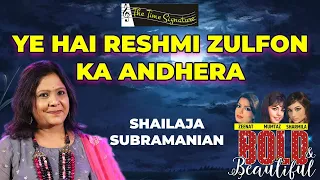 YE HAI RESHMI ZULFON KA ANDHERA I SHAILJA SUBRAMANIAN I THE TIME SIGNATURE