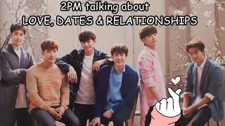 2PM talking about LOVE, DATES & RELATIONSHIPS