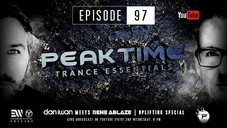 Peaktime - Trance Essentials Episode 097 (feat. “RENE ABLAZE") - Hosted by DAN IWAN