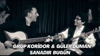 Güler Duman & Grup Koridor - Sanadır Bugün