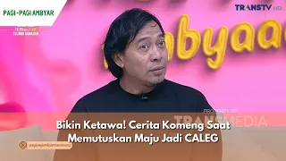 Bikin Ketawa! Cerita Komeng Saat Memutuskan Maju Jadi CALEG | PAGI PAGI AMBYAR (8/3/24) P1