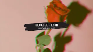 Because - Esmi (Music Vibe)