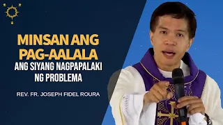 Minsan Ang Pag-aalala Ang Siyang Nagpapalaki Ng Problema | Fr. Joseph Fidel Roura