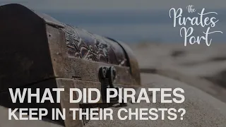 What Did Pirates Keep in Their Chests? | The Pirates Port