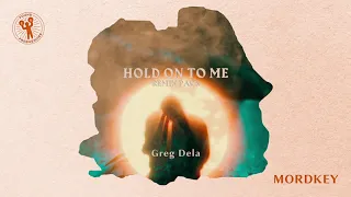 Mordkey - Hold On To Me (Greg Dela Remix)