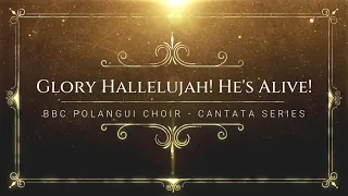 Glory Hallelujah! He's Alive! | An Easter Musical 7 OF 8 | Bbcpolangui Choir | AVP