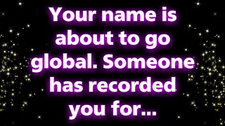 Angels say Your name is about to go global. Someone has recorded you for... | Angel messages