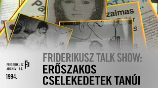 FRIDERIKUSZ TALK SHOW: ERŐSZAKOS CSELEKEDETEK TANÚI, 1994. /// Friderikusz Archív, 194.