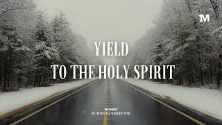 YIELD TO THE HOLY SPIRIT - Instrumental  Soaking worship Music + Prayer worship music