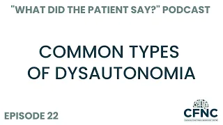 Common Types of Dysautonomia | What Did The Patient Say? | Episode 22