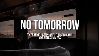 Ty Frankel, Stephane Lo Jacomo & Myariah Summers – No Tomorrow (Lyrics)