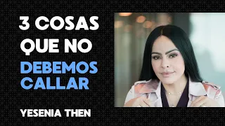 3 COSAS QUE NO DEBEMOS CALLAR - PASTORA YESENIA THEN