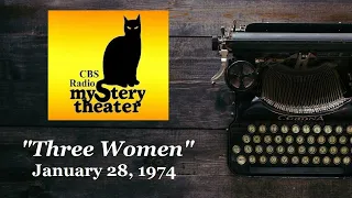 CBS RADIO MYSTERY THEATER -- "THREE WOMEN" (1-28-74)