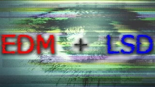 EDM + LSD