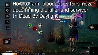 How to farm bloodpoints for a new upcomming dlc killer and survivor In Dead By Daylight
