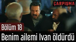 Çarpışma 18. Bölüm - Benim Ailemi Ivan Öldürdü