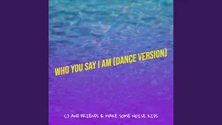 Who You Say I Am (Dance Version)