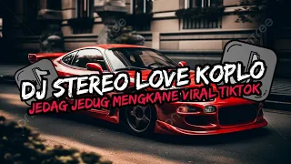 DJ STEREO LOVE KOPLO YANG KALIAN CARI REMIX JEDAG JEDUG VIRAL TIKTOK