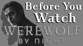 Before You Watch ‘Werewolf By Night’