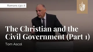 The Christian and the Civil Government (Part 1) - Romans 13:1-7 | Tom Ascol